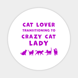 Cat Lover Woman Transitioning to Crazy Cat Lady funny graphic t-shirt for Cat Lovers and Crazy Cat Ladies. Magnet